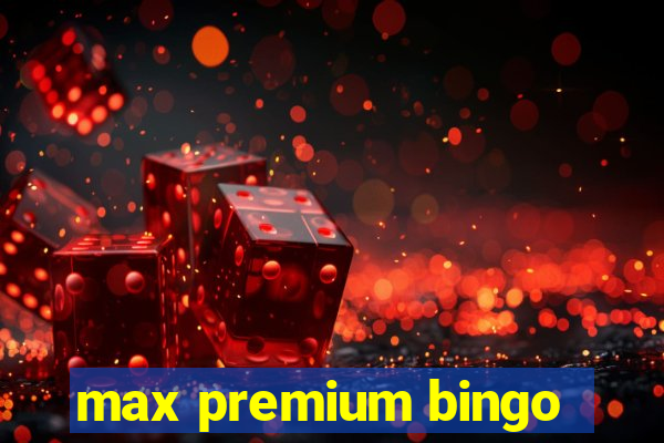 max premium bingo